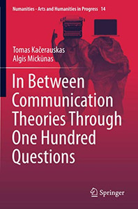In Between Communication Theories Through One Hundred Questions (Numanities - Arts and Humanities in Progress)
