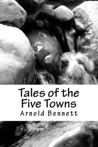Tales Of The Five Towns Tales Of The Five Towns