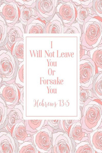 I Will Not Leave You Or Forsake You: Bible Verse Quote Cover Composition Notebook Portable I Will Not Leave You Or Forsake You: Bible Verse Quote Cover Composition Notebook Portable
