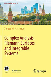Complex Analysis, Riemann Surfaces and Integrable Systems (Moscow Lectures) Complex Analysis, Riemann Surfaces and Integrable Systems (Moscow Lectures)