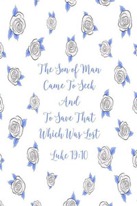 The Son Of Man Came To Seek And To Save That Which Was Lost: Bible Verse Quote Cover Composition Notebook Portable The Son Of Man Came To Seek And To Save That Which Was Lost: Bible Verse Quote Cover Composition Notebook Portable
