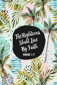 The Righteous Shall Live By Faith: Bible Verse Quote Cover Composition Notebook Portable The Righteous Shall Live By Faith: Bible Verse Quote Cover Composition Notebook Portable