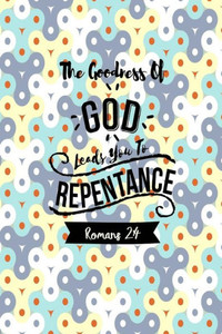 The Goodness Of God Leads You To Repentance: Bible Verse Quote Cover Composition Notebook Portable