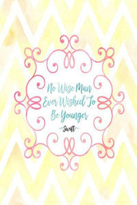 No Wise Man Ever Wished To Be Younger: Blank Lined Journal Portable