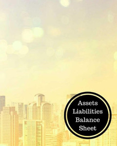 Assets Liabilities Balance Sheet: Balance Sheet Book Assets Liabilities Balance Sheet: Balance Sheet Book