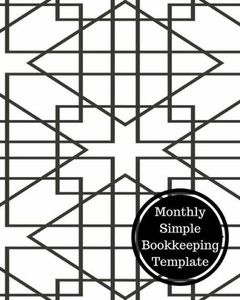 Monthly Simple Bookkeeping Template: Monthly Bookkeeping Log Monthly Simple Bookkeeping Template: Monthly Bookkeeping Log
