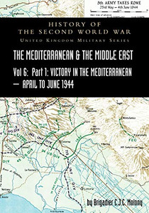 MEDITERRANEAN AND MIDDLE EAST VOLUME VI; Victory in the Mediterranean Part I, 1st April to 4th June1944. HISTORY OF THE SECOND WORLD WAR: United Kingdom Military Series: Official Campaign History - Paperback MEDITERRANEAN AND MIDDLE EAST VOLUME VI; Victory in the Mediterranean Part I, 1st April to 4th June1944. HISTORY OF THE SECOND WORLD WAR: United Kingdom Military Series: Official Campaign History - Paperback