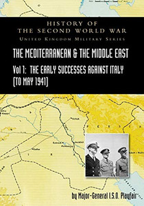 Mediterranean and Middle East Volume I: The Early Successes Against Italy (to May 1941). HISTORY OF THE SECOND WORLD WAR: UNITED KINGDOM MILITARY SERIES: OFFICIAL CAMPAIGN HISTORY - Paperback