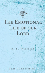 The Emotional Life Of Our Lord The Emotional Life Of Our Lord