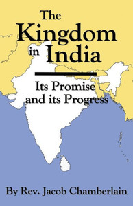 The Kingdom In India: Its Promise And Its Progress The Kingdom In India: Its Promise And Its Progress