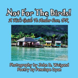 Not For The Birds! A Kid's Guide To Amber Cove, Dr