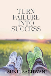 Turn Failure Into Success Turn Failure Into Success