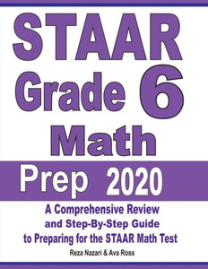 Staar Grade 6 Math Prep 2020: A Comprehensive Review And Step-By-Step Guide To Preparing For The Staar Math Test
