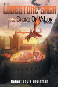 The Lodestone Saga: Book One The Sword Of Valor The Lodestone Saga: Book One The Sword Of Valor