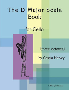 The D Major Scale Book For Cello (Three Octaves)