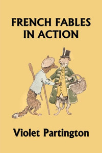 French Fables In Action (Yesterday's Classics) (French Edition)
