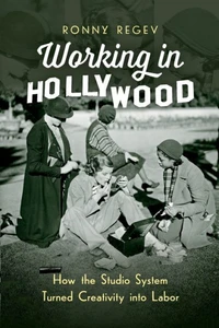 Working In Hollywood: How The Studio System Turned Creativity Into Labor