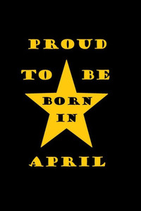 Proud To Be Born In April Proud To Be Born In April