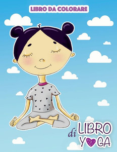 Libro Di Yoga: Libro Da Colorare (Italian Edition) Libro Di Yoga: Libro Da Colorare (Italian Edition)