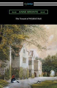 The Tenant Of Wildfell Hall: (With An Introduction By Mary Augusta Ward)