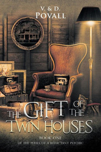 The Gift Of The Twin Houses: Book One Of The Perils Of A Reluctant Psychic