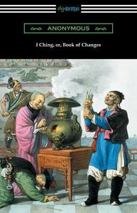 I Ching (Translated With Annotations By James Legge) I Ching (Translated With Annotations By James Legge)