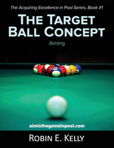 The Target Ball Concept: Color Edition (Acquiring Excellence In Pool) The Target Ball Concept: Color Edition (Acquiring Excellence In Pool)