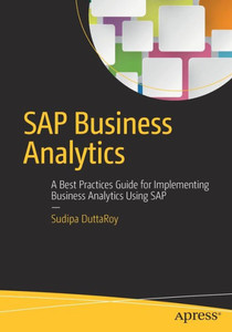 Sap Business Analytics: A Best Practices Guide For Implementing Business Analytics Using Sap