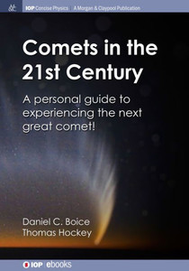 Comets In The 21St Century: A Personal Guide To Experiencing The Next Great Comet! (Iop Concise Physics)