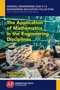 The Application Of Mathematics In The Engineering Disciplines (General Engineering And K-12 Engineering Education Collection) The Application Of Mathematics In The Engineering Disciplines (General Engineering And K-12 Engineering Education Collection)