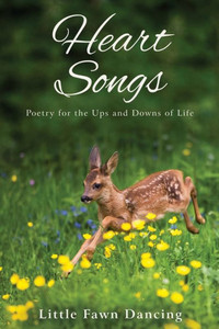 Heart Songs: Poetry For The Ups And Downs Of Life Heart Songs: Poetry For The Ups And Downs Of Life