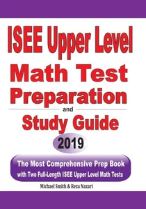 Isee Upper Level Math Test Preparation And Study Guide: The Most Comprehensive Prep Book With Two Full-Length Isee Upper Level Math Tests