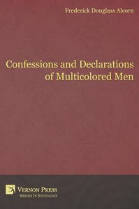 Confessions And Declarations Of Multicolored Men (Vernon Sociology) Confessions And Declarations Of Multicolored Men (Vernon Sociology)