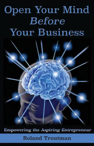 Open Your Mind Before Your Business: Empowering The Aspiring Entrepreneuer (001) (Rt1) Open Your Mind Before Your Business: Empowering The Aspiring Entrepreneuer (001) (Rt1)