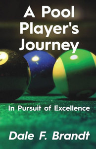 A Pool Player's Journey: In Pursuit Of Excellence A Pool Player's Journey: In Pursuit Of Excellence