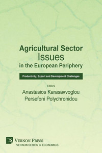 Agricultural Sector Issues In The European Periphery: Productivity, Export And Development Challenges (Economics) Agricultural Sector Issues In The European Periphery: Productivity, Export And Development Challenges (Economics)