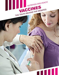 Vaccines: The Truth Behind The Debates (Nutrition And Health)