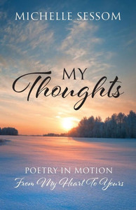 My Thoughts: Poetry In Motion From My Heart To Yours My Thoughts: Poetry In Motion From My Heart To Yours