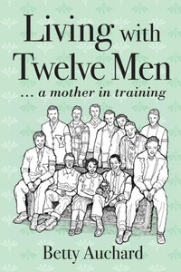 Living With Twelve Men: A Mother In Training Living With Twelve Men: A Mother In Training