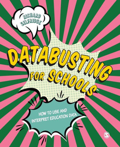 Databusting For Schools: How To Use And Interpret Education Data Databusting For Schools: How To Use And Interpret Education Data