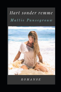 Hart Sonder Remme (Https: //Storietydskrif.Home.Blog) (Afrikaans Edition)