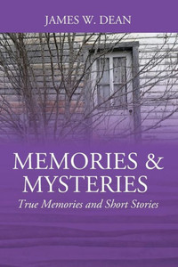 Memories & Mysteries: True Memories And Short Stories Memories & Mysteries: True Memories And Short Stories