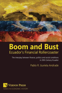 Boom And Bust: Ecuador's Financial Rollercoaster (Vernon Economic History) Boom And Bust: Ecuador's Financial Rollercoaster (Vernon Economic History)
