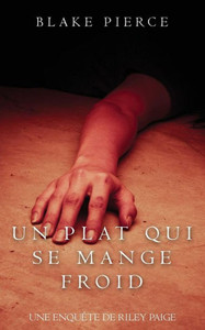 Un Plat Qui Se Mange Froid (8) (Une Enquête De Riley Paige) (French Edition) Un Plat Qui Se Mange Froid (8) (Une Enquête De Riley Paige) (French Edition)