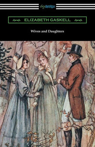 Wives And Daughters: (With An Introduction By Adolphus W. Ward) Wives And Daughters: (With An Introduction By Adolphus W. Ward)