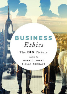 Business Ethics: The Big Picture Business Ethics: The Big Picture