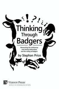 Thinking Through Badgers: Researching The Controversy Over Bovine Tuberculosis And The Culling Of Badgers (Vernon Communication) Thinking Through Badgers: Researching The Controversy Over Bovine Tuberculosis And The Culling Of Badgers (Vernon Communication)