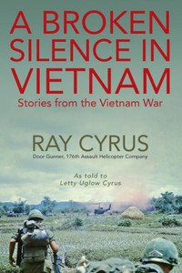A Broken Silence In Vietnam: Stories From The Vietnam War A Broken Silence In Vietnam: Stories From The Vietnam War