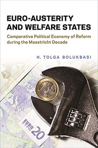 Euro-Austerity and Welfare States: Comparative Political Economy of Reform during the Maastricht Decade (European Union Studies) Euro-Austerity and Welfare States: Comparative Political Economy of Reform during the Maastricht Decade (European Union Studies)