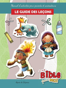Le Guide Des Leçons - Une Bible Pour Moi: Manuel DActivites Pour Parents Et Animateurs (French Edition)